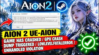 AION 2 UE-AION Game Has Crashed/GPU Crash Dump Triggered/LowLevelFatalError/Unhandled VIOLATION Fix!