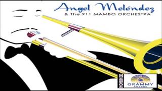 El Cumbanchero - Angel Melendez & The 911 Mambo Orchestra