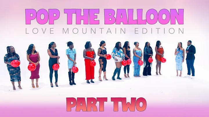 🎈Ep46 (Part Two): Pop The Balloon or Find Love: Love Mountain Edition