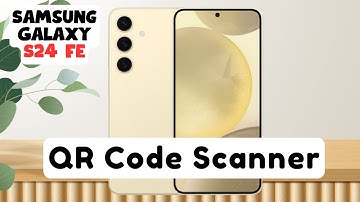 Samsung Galaxy S24 FE QR Code Scanner 📱