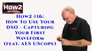 How2 #16:  How To Use Your DSO - Capturing Your First Waveform (feat. AES UScope)