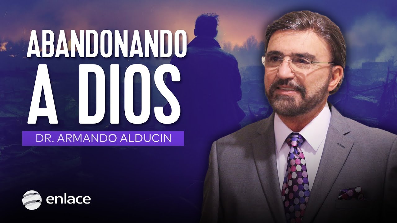 Dr. Armando Alducin - Abandonando a Dios