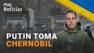 GUERRA UCRANIA: KIEV asegura que PUTIN ha tomado CHERNÓBIL y se encamina a KIEV | RTVE