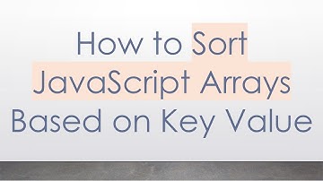 How to Sort JavaScript Arrays Based on Key Value