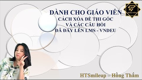 XÓA ĐỀ THI GỐC VÀ CÂU HỎI ĐÃ ĐẨY LÊN LMS - VNEDU (DÀNH CHO GIÁO VIÊN)