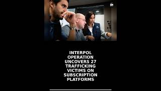 Interpol Operation Uncovers 27 Trafficking Victims on Subscription Platforms
