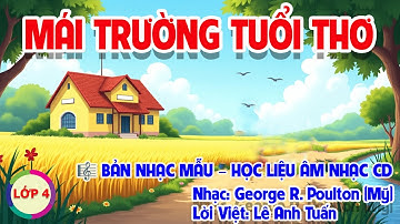 BÀI HÁT MẪU - CHỦ ĐỀ 3: MÁI TRƯỜNG TUỔI THƠ - HỌC LIỆU ÂM NHẠC LỚP 4 - CÁNH DIỀU