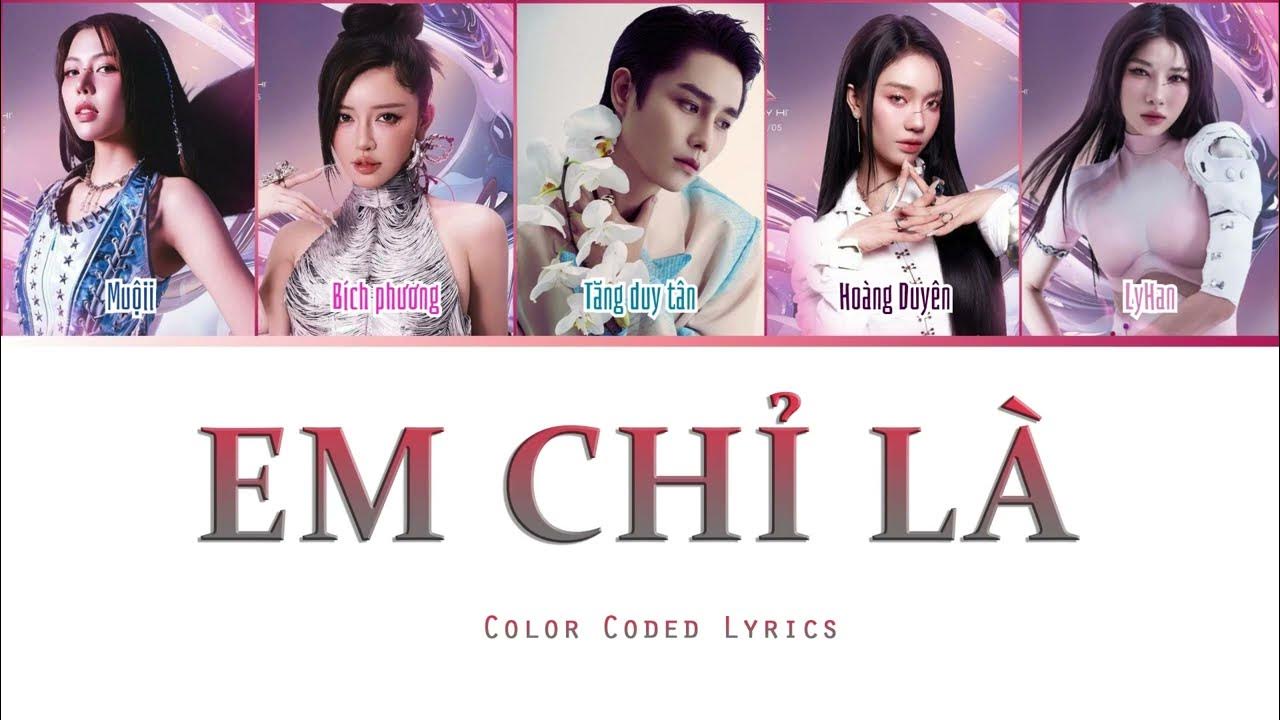 EM CHỈ LÀ (Color Coded Lyrics) | Bích Phương, Tăng Duy Tân, Lyhan, Hoàng Duyên, Muộii EM CHỈ LÀ (Color Coded Lyrics) | Bích Phương, Tăng Duy Tân, Lyhan, Hoàng Duyên, Muộii