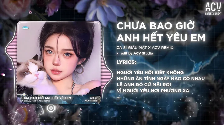 Chưa Bao Giờ Anh Hết Yêu Em Remix (Bản Chuẩn Tiktok) - Avicii ACV Remix | Người Yêu Hỡi Biết Không