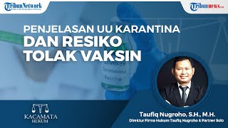 Penjelasan UU Karantina dan Resiko Jika Menolak dan Menghalangi Jalannya Vaksinasi