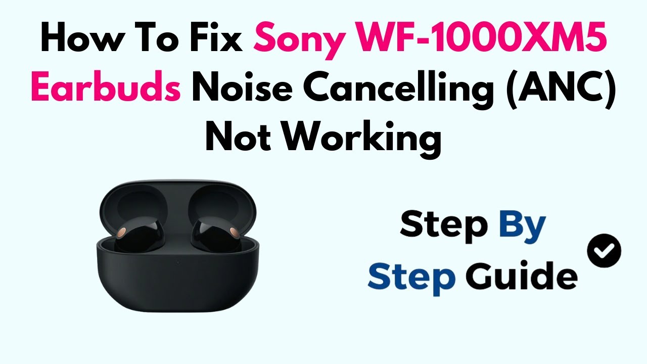 How To Fix Sony WF-1000XM5 Earbuds Noise Cancelling (ANC) Not