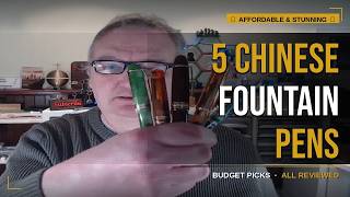 Five Affordable and Stunning Chinese Fountain Pens