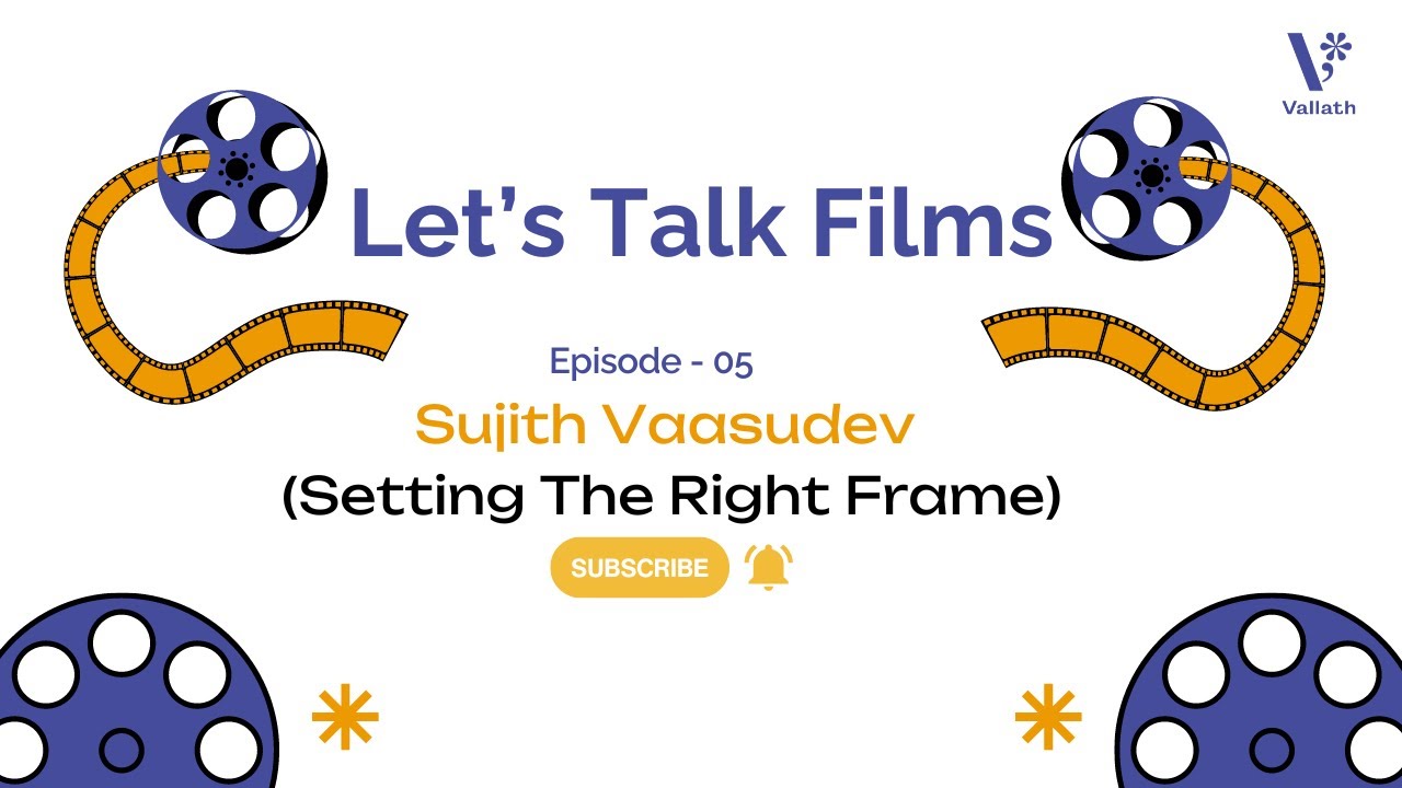 Ep 05 Sujith Vaasudev -  Setting The Right Frame - Let's Talk Films