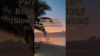 Paradise Rootz - Bogi Buto Sigidrigi (Slowed & Reverbed)