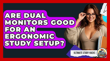 Are Dual Monitors Good For An Ergonomic Study Setup? - Ultimate Study Hacks