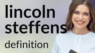 Lincoln Steffens Lincoln Steffens Meaning