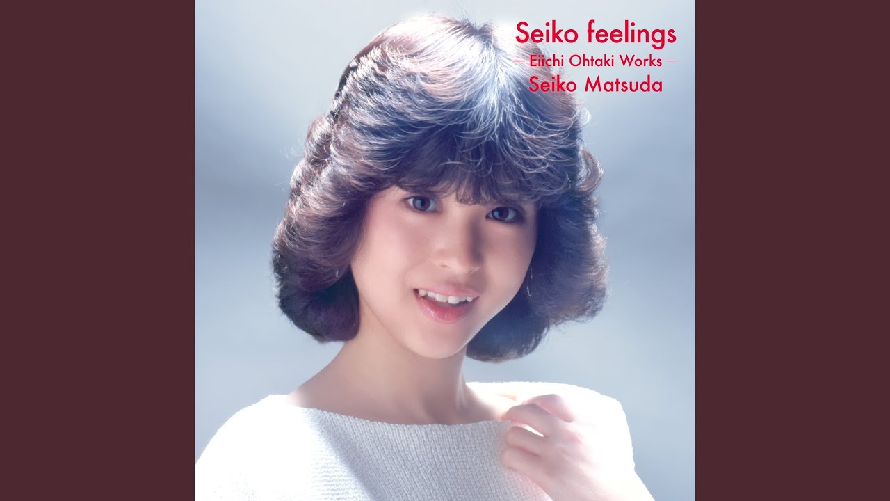松田聖子 Seiko Matsuda - Seiko feelings - Eiichi Ohtaki Works