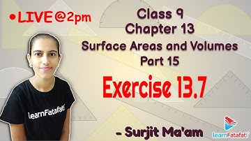 Class 9 Maths Surface Areas and Volumes Part 15 : Exercise 13.7 - Surjit Ma