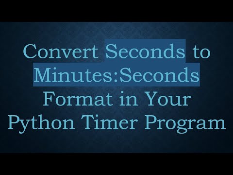 Convert Seconds to Minutes:Seconds Format in Your Python Timer Program