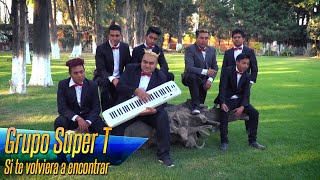 Grupo Super T - Si Te Volviera A Encontrar ( Video Oficial ) chords