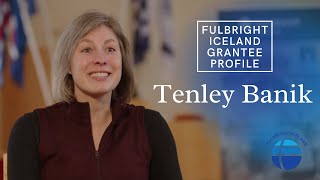 Fulbright Iceland Grantee Series - Tenley Banik