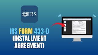 IRS FORM 433-D (INSTALLMENT AGREEMENT) - HOW TO COMPLETE