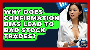 Why Does Confirmation Bias Lead To Bad Stock Trades? - Stock and Options Playbook