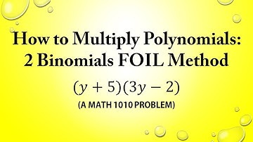 How to Multiply Polynomials: 2 Binomials FOIL Method (a MATH 1010 Problem)