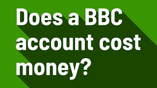 Does a BBC account cost money?