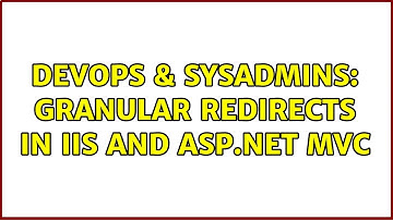 DevOps & SysAdmins: Granular Redirects in IIS and ASP.NET MVC