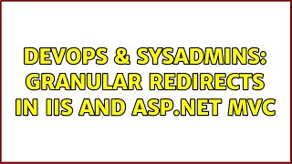 DevOps & SysAdmins: Granular Redirects in IIS and ASP.NET MVC