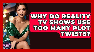 Why Do Reality TV Shows Use Too Many Plot Twists? - The Reality Radar