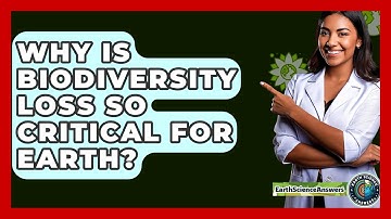 Why Is Biodiversity Loss So Critical For Earth? - Earth Science Answers