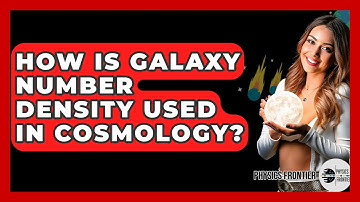 How Is Galaxy Number Density Used In Cosmology? - Physics Frontier