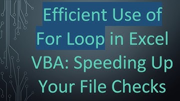 Efficient Use of For Loop in Excel VBA: Speeding Up Your File Checks