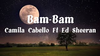 *Bam Bam-Camila Cabello Ft Ed Sheeran (Lyrics)*