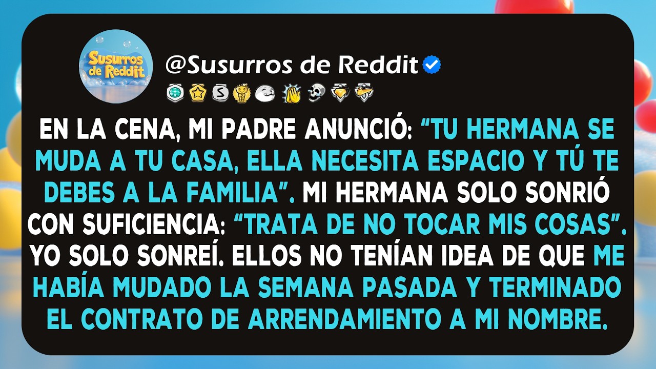 En la cena, mi padre anunció: “Tu hermana se muda a tu casa, ella necesita espacio y tú te debes...