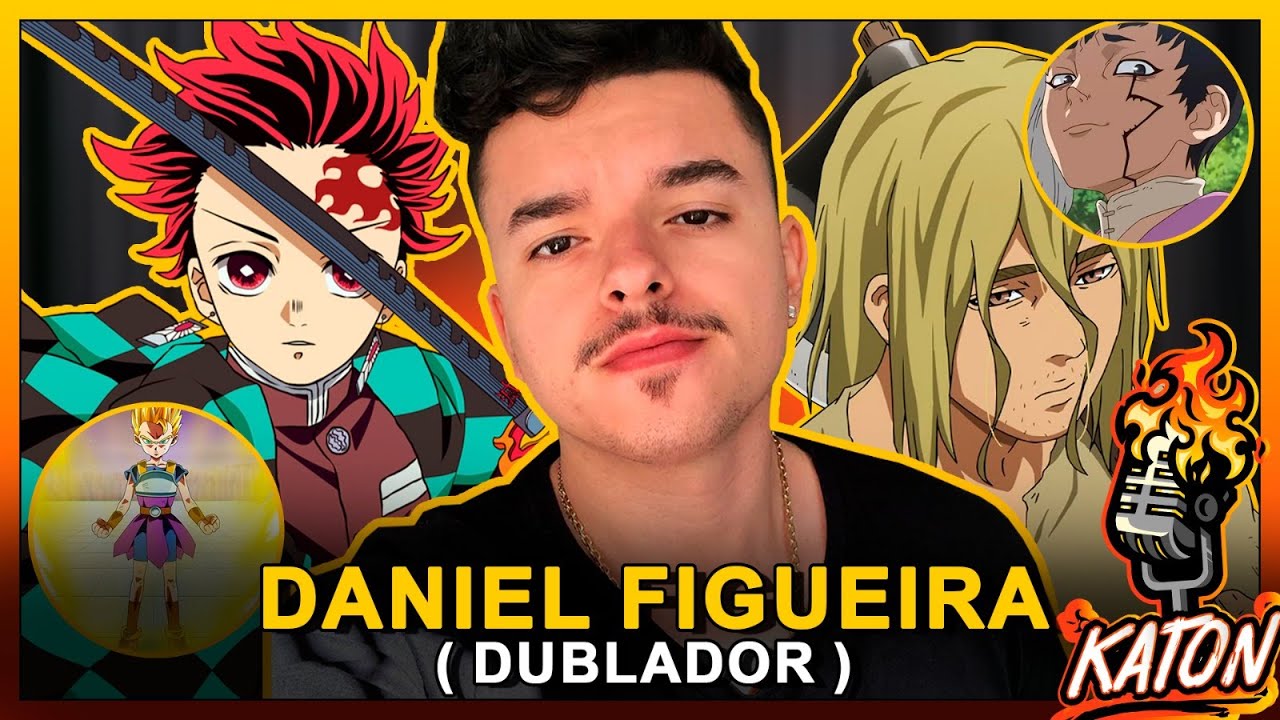 DANIEL FIGUEIRA - DUBLADOR do TANJIRO, THORFINN, GEN (Dr Stone) e