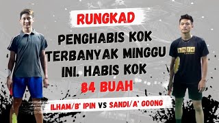 KERAS, Habis Kok 84 Buah Sekali Main | Sandi/A' Goong Vs Ilham/B' Ipin | Badminton Kok Kedot Bandung