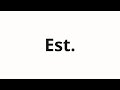 How To Pronounce Est How To Pronounce Est