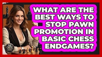 What Are The Best Ways To Stop Pawn Promotion In Basic Chess Endgames? - The Chess Codex