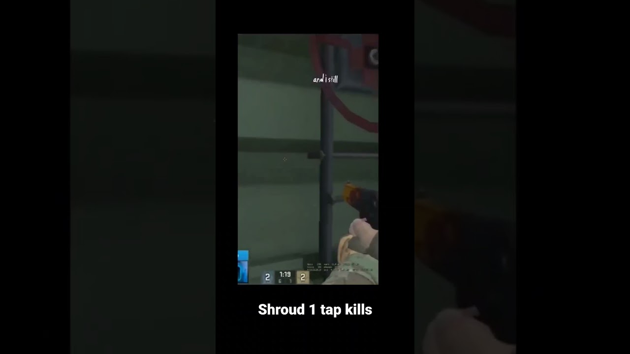 SHROUD 1 tap kills. 
