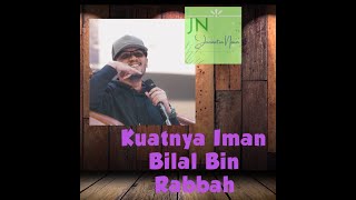 Kuatnya Iman Bilal Bin Rabbah | #kajianuha #ustadzhananattaki #UHA