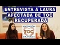 Afectada TOC Recuperada. Entrevista Laura. T. Obsesivo Compulsivo. Asociación TOC Granada
