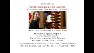 IRLANDO DANIELI: CANZON CROMATICA SOPRA “MICHELLE”. FRANCESCA AJOSSA, organo