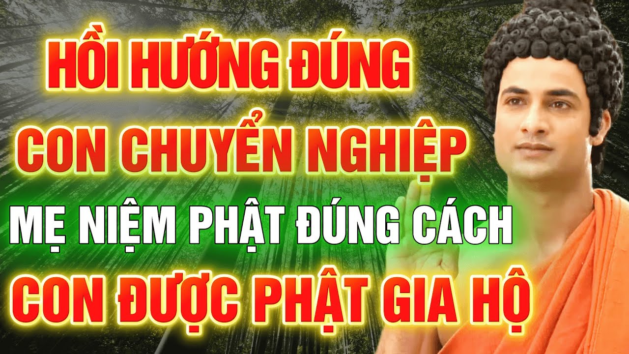 HỒI HƯỚNG ĐÚNG – PHẬT GIA HỘ NGAY! MẸ TU ĐÚNG, CON CHUYỂN NGHIỆP, GIA ĐẠO ẤM ÊM