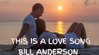 This Is A Love Song By Bill Anderson   S Edited By Dee Valencia