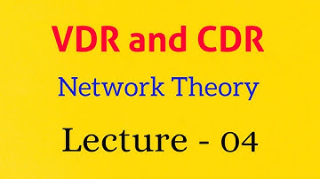 VDR and CDR || Lecture - -04 || Network Theory