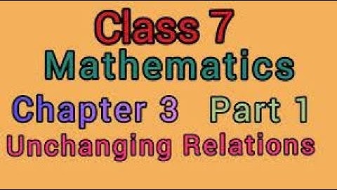Math / class 7 / Unchanging Relations / part 1
