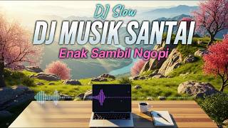 BIKIN SEMANGAT🔥DJ SLOW ENAK BANGET COCOK BUAT KERJA DAN SANTAI | MUSIK BIAR SEMANGAT 1 JAM NON STOP